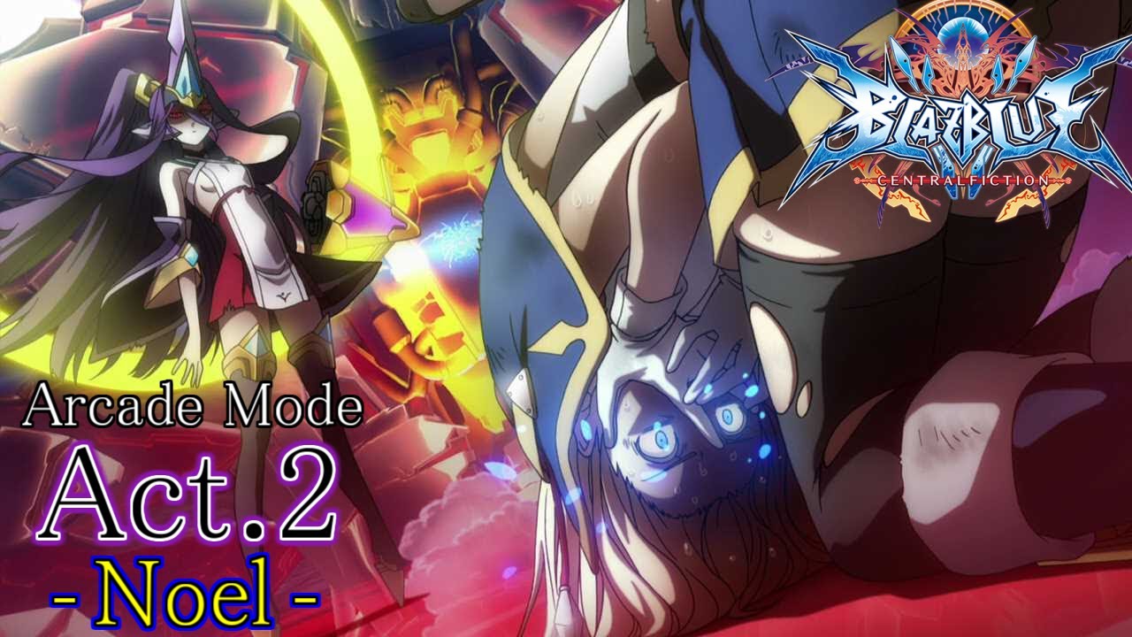 BLAZBLUE CENTRALFICTION】Aracade Mode Act.2 ：ノエル