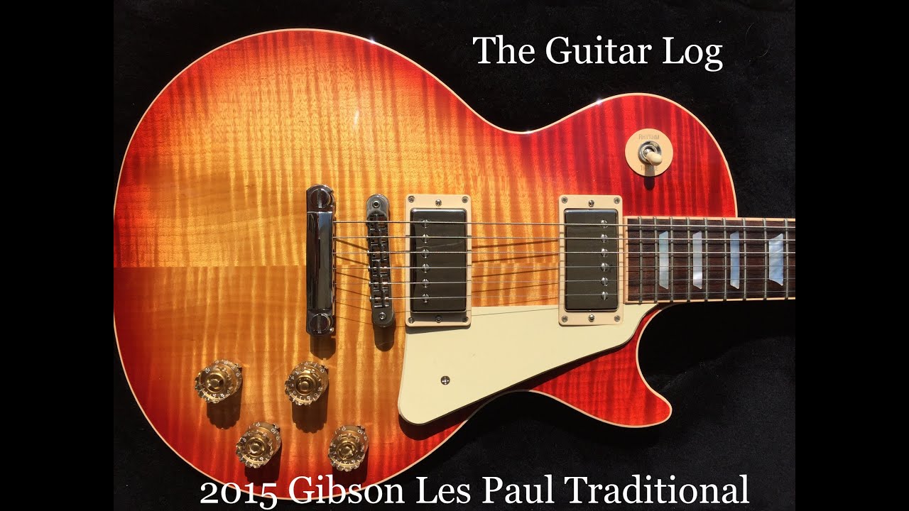 The Guitar Log- 2015 Gibson Les Paul Traditional - YouTube