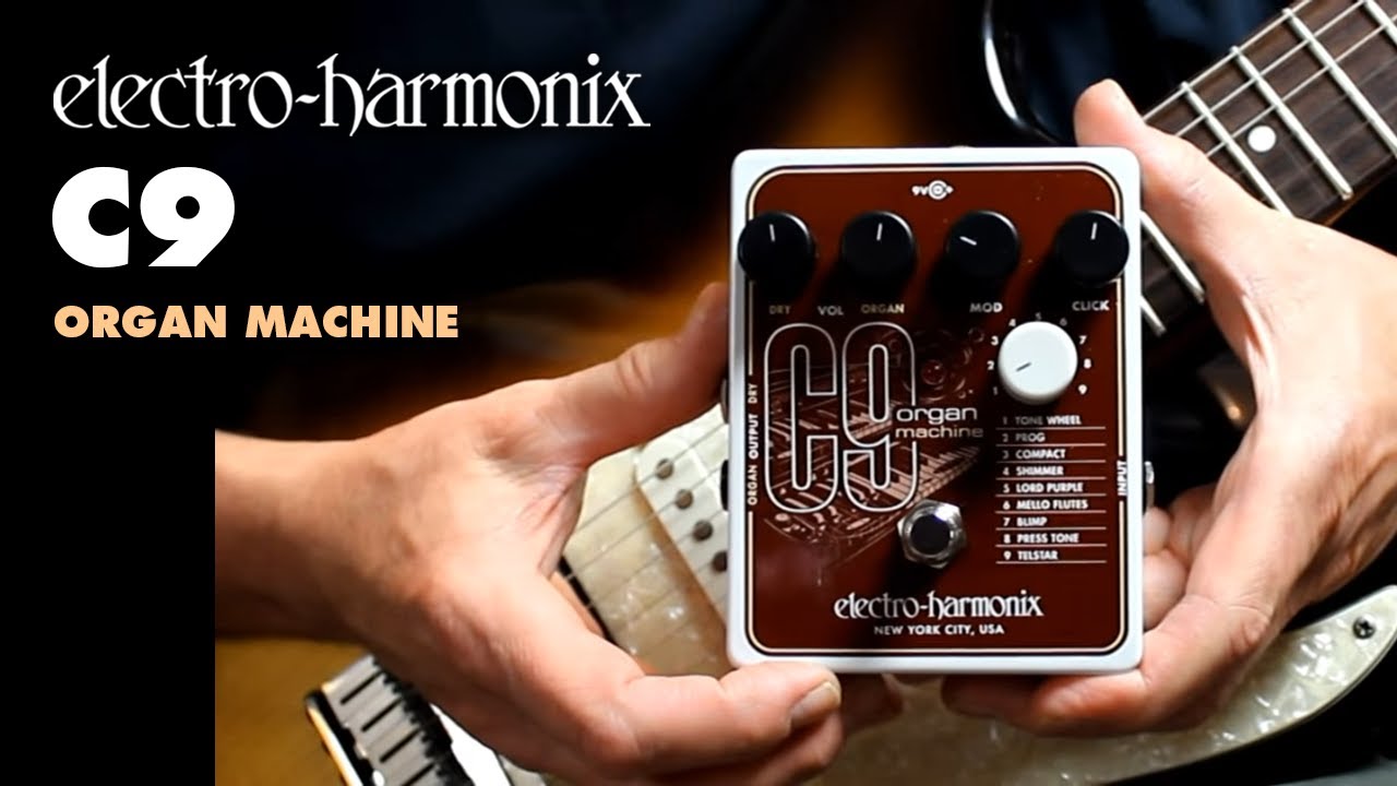 C9 | Organ Machine - Electro-Harmonix